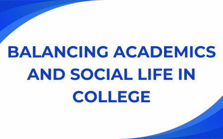Balancing Academics and Social Life in College