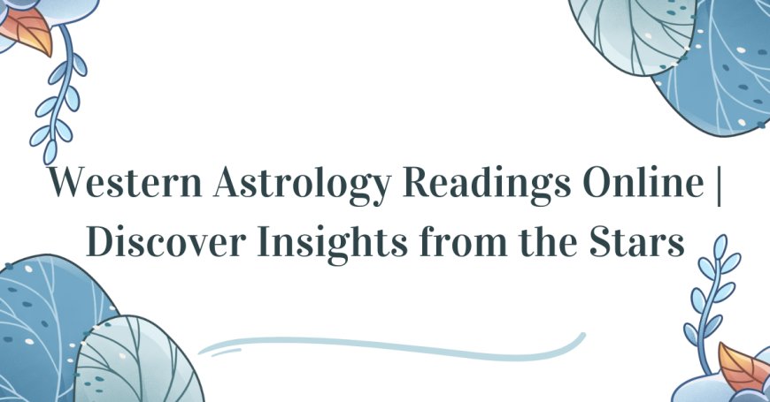 Western Astrology Readings Online | Discover Insights from the Stars