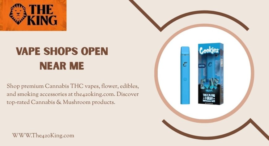 The 420 King’s Guide to vape shops open near me Searches